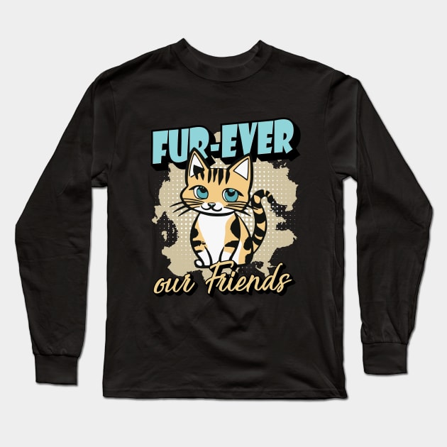 Fur-Ever Our Friends, Paws Cat Kitten, Pet Lover, Meme Gift, Funny Style Tees, Cat T-shirt, Graphic Tees Long Sleeve T-Shirt by PasJules